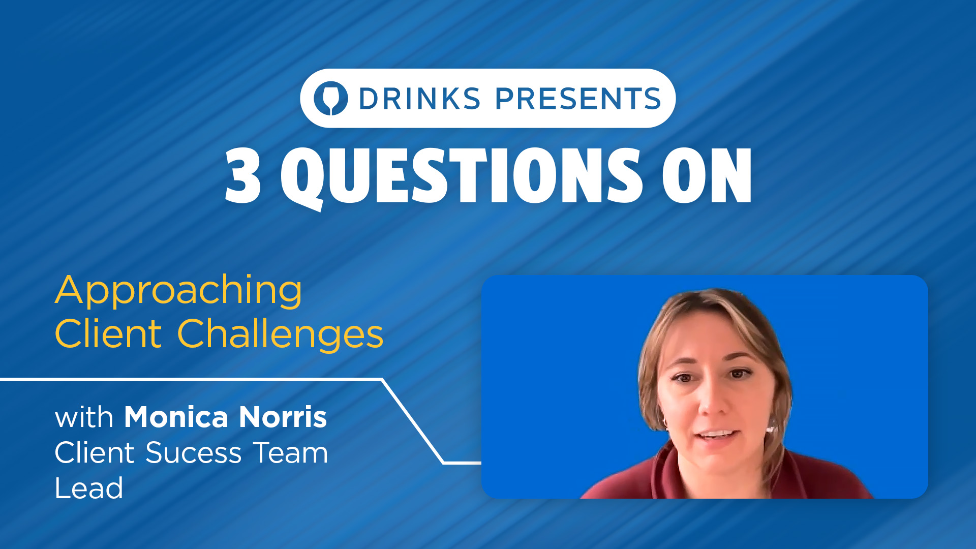 drinks-3-questions-monica-approaching-client-challenges-title-slide